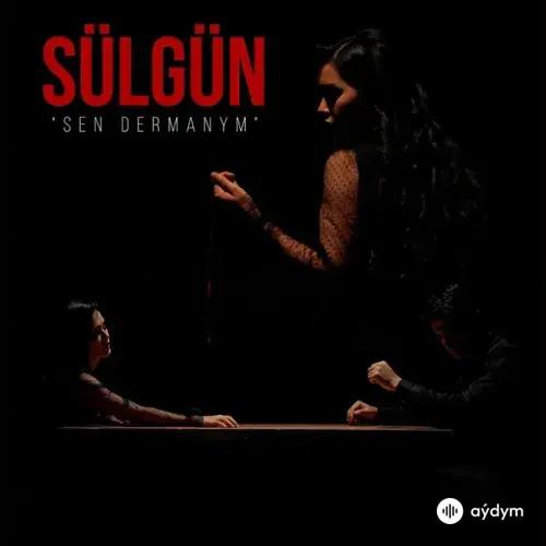 Sen dermanym - Sülgün