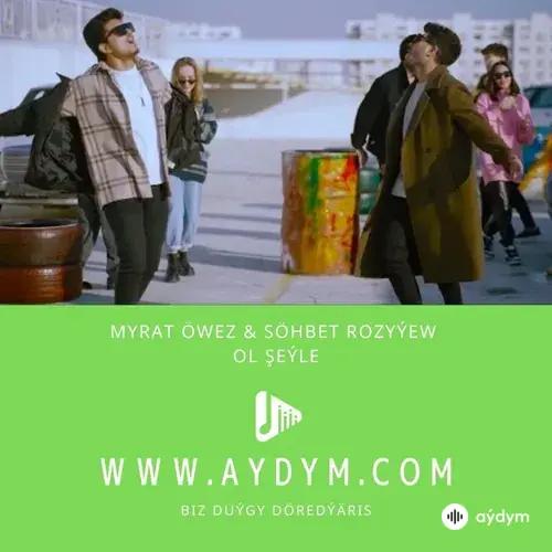 Myrat Öwez - Ol şeýle -Söhbet Rozyýew