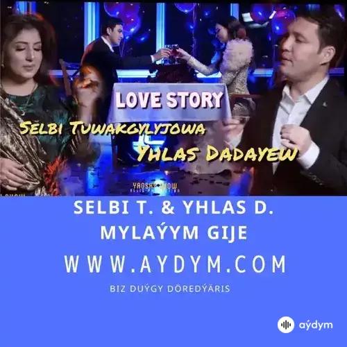 Selbi Tuwakgylyjowa-Yhlas Dadaýew - Mylaýym Gije  (Love Story)