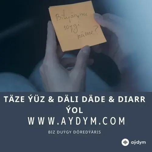 Didarr -Däli Däde -Täze Ýüz  - Ýol