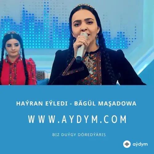 Haýran eýledi - Bägül Maşadowa