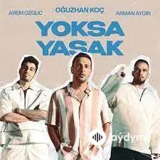 Oğuzhan Koç-Arem Ozguc-Arman Aydin  - Yoksa Yasak