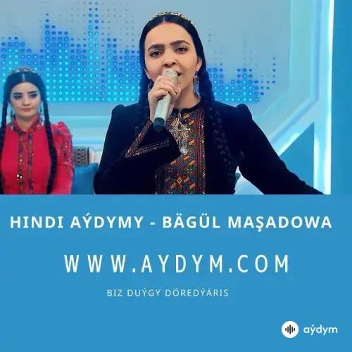 Hindi aýdymy - Bägül Maşadowa