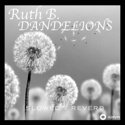 Ruth B  - Dandelions