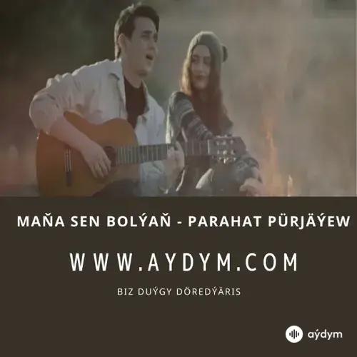 Maña sen bolýañ - Parahat Pürjäýew