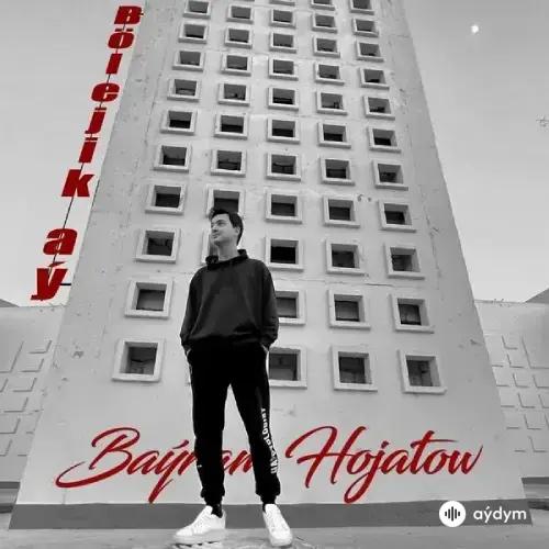 Baýram  Hojatow - Bölejik Aý