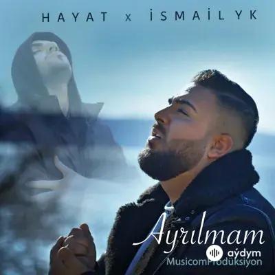 Ismail YK -Hayat - Ayrilmam