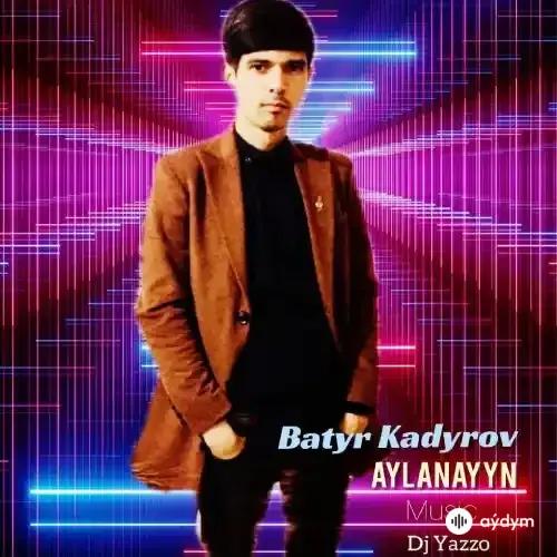 Batyr Kadyrow - Aýlanaýyn ozüňden (DJ Yazzo RMX)