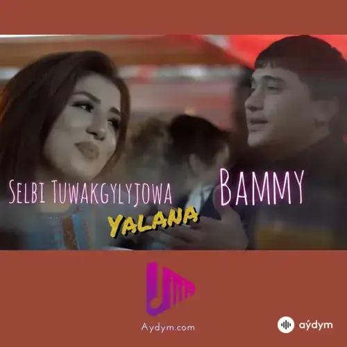 Selbi Tuwakgylyjowa-Baýram (Bammy) Möwlamow - Ýalana