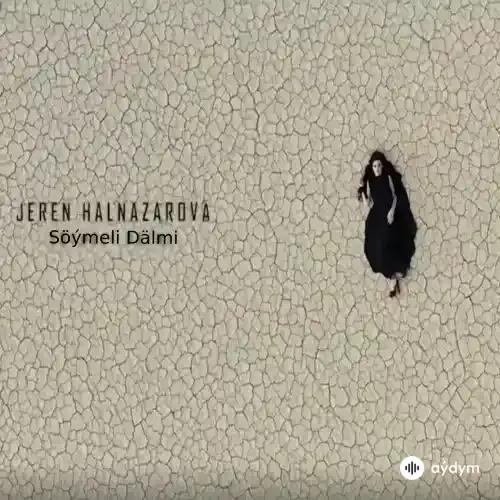 Jeren Halnazarowa - Söýmeli dälmi