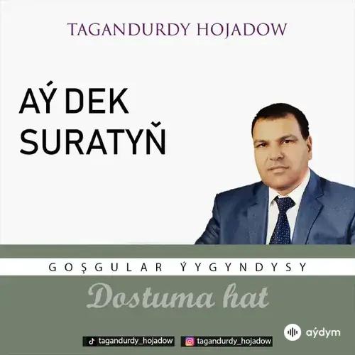 Tagandurdy Hojadow - Aý Dek Suratyň  (Okaýar K.Atabaýew)