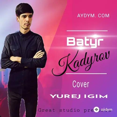 Batyr Kadyrow - Yürejigim (cover)