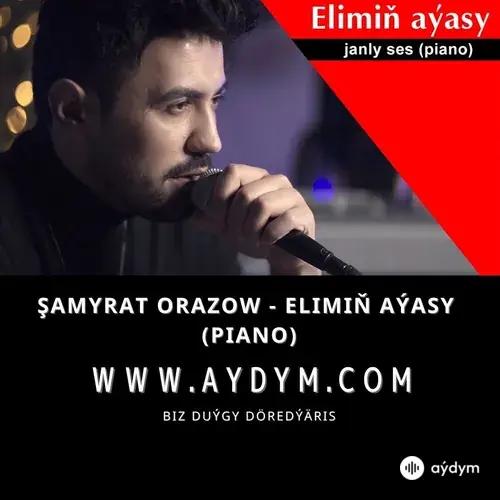 Elimiň aýasy - Şamyrat Orazow