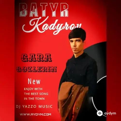 Batyr Kadyrow - Gara Gözleriň (DJ Yazzo)