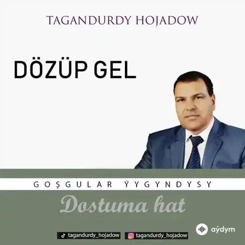 Tagandurdy Hojadow - Dözüp Gel  (Okaýar K.Atabaýew)