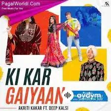 Akriti Kakar  - Ki Kar Gaiyaan - & Deep Kalsi