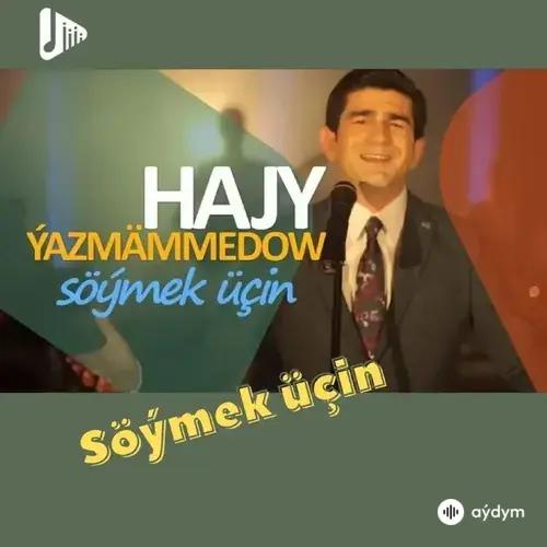 Hajy Ýazmämmedow - Söýmek Üçin