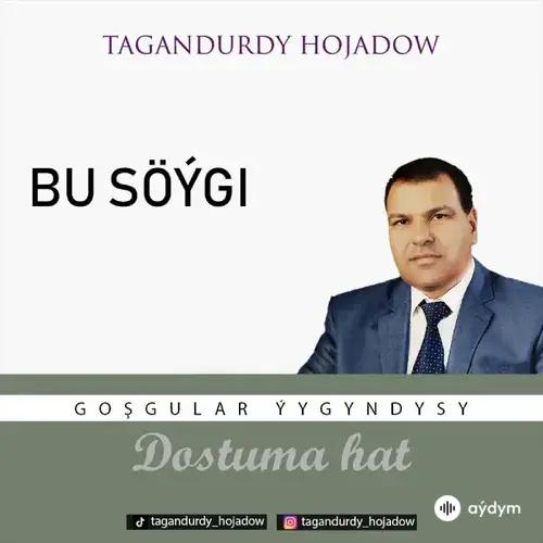 Tagandurdy Hojadow - Bu Söýgi (Okaýar K.Atabaýew)