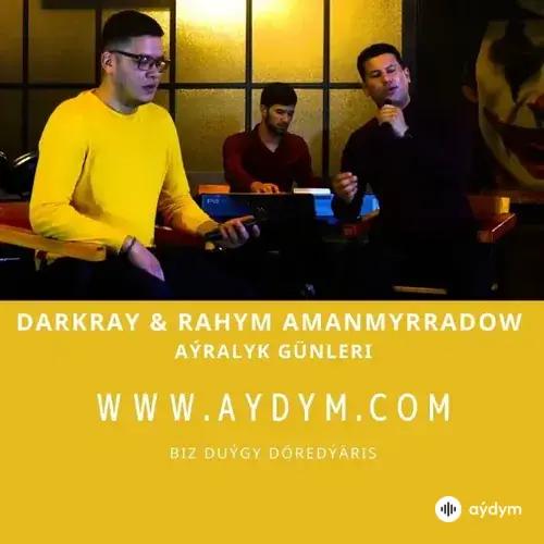 Aýralyk günleri - DarKraY & Rahym Amanmyradow