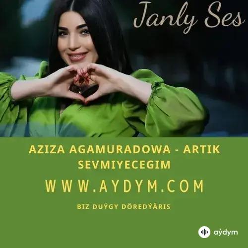 Artik Sevmiyecegim - Aziza Agamyradowa