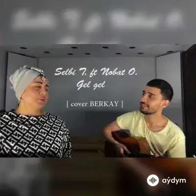 Gel gel - Selbi & Nobat  (cover Berkay)