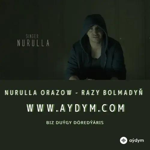 Razy Bolmadyň - Nurulla Orazow