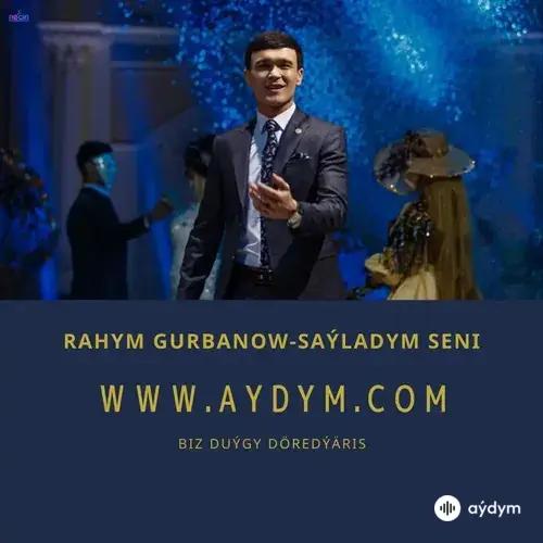 Saýladym Seni-Rahym Gurbanow