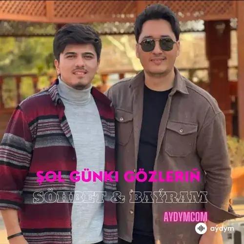 Baýram Nobatow-Söhbet Rozyýew - Şol Günki Gözleriň