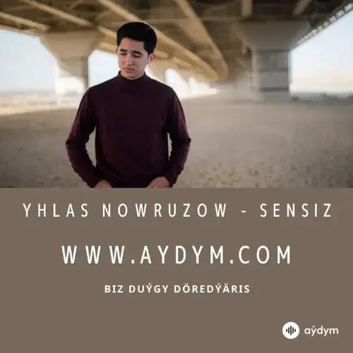 Yhlas Nowruzow - Sensiz