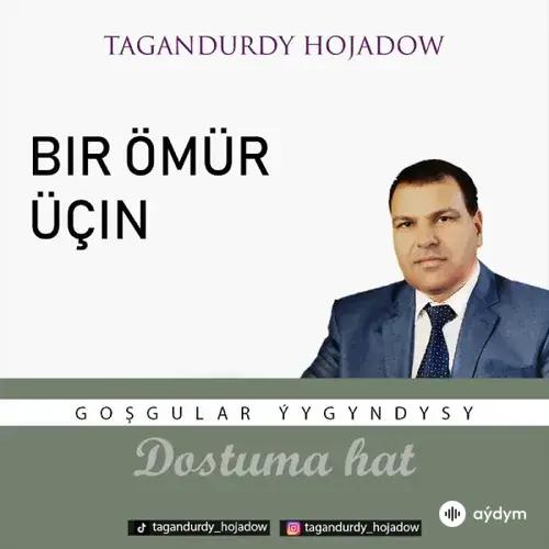 Tagandurdy Hojadow - Bir Ömür Üçin  (Okaýar K.Atabaýew)