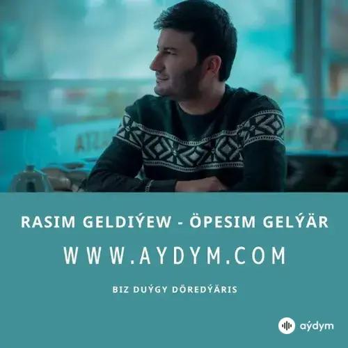 Öpesim gelýär - Rasim Geldiýew