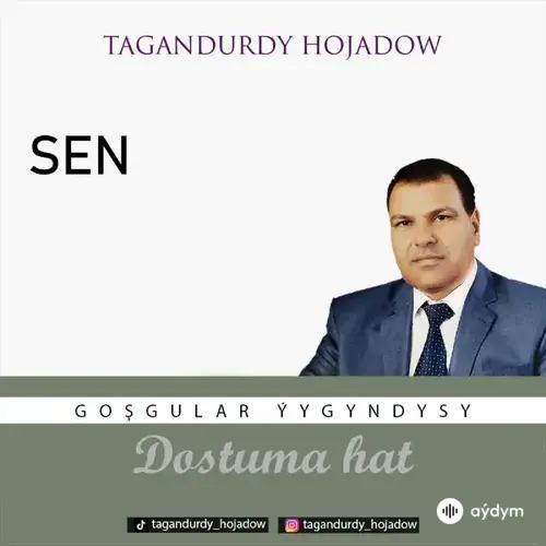 Tagandurdy Hojadow - Sen  (Okaýar K.Atabaýew)