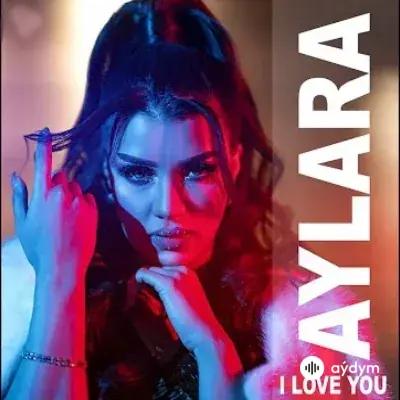 Aýlara Baýriýewa - I Love You