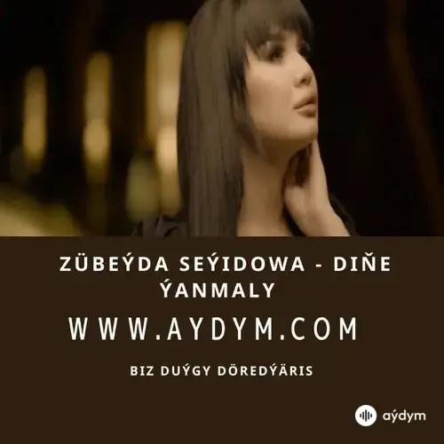 Diñe Ýanmaly - Zübeýda Seýidowa