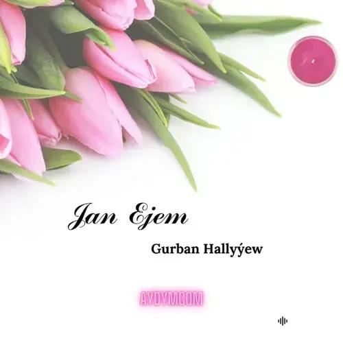 Gurban Hallyýew - Jan Ejem