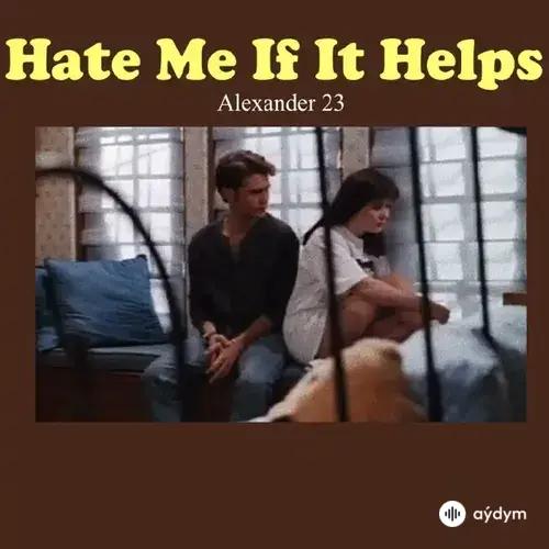 Hate Me If It Helps