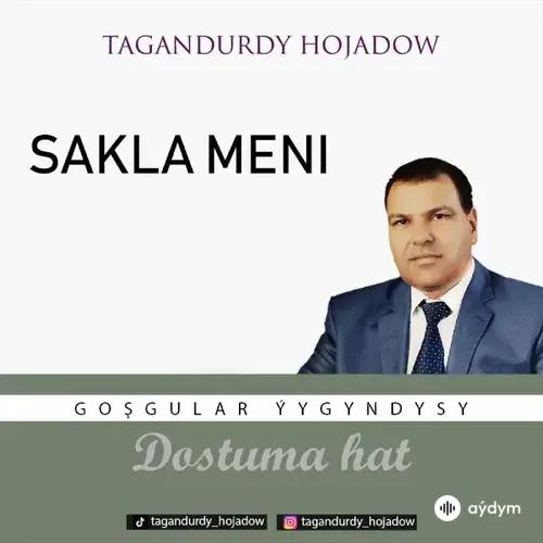 Tagandurdy Hojadow - Sakla Meni  (Okaýar K.Atabaýew)