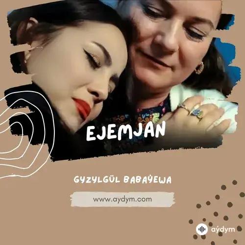 Gyzylgül Babaýewa - Ejemjan