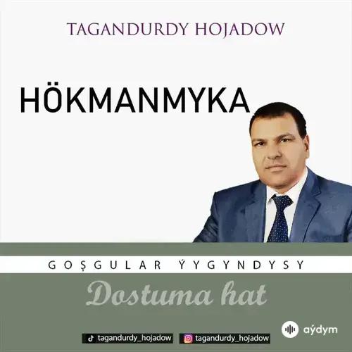 Tagandurdy Hojadow - Hökmanmyka (Okaýar K.Atabaýew)