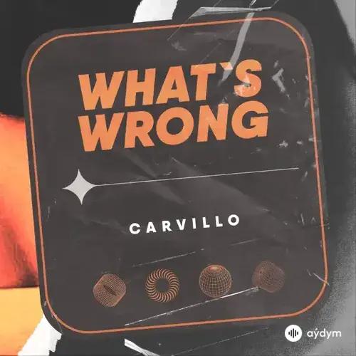 Carvillo  - What's Wrong