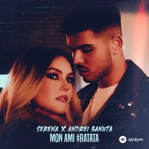 Serena - Mon Ami #Ratata - & Andrei Banuta