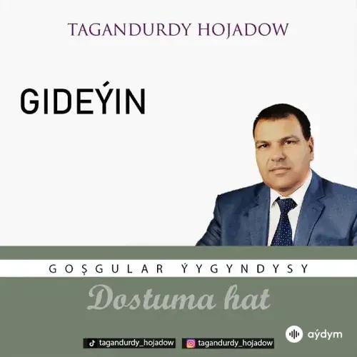 Tagandurdy Hojadow - Gideýin (Okaýar K.Atabaýew)