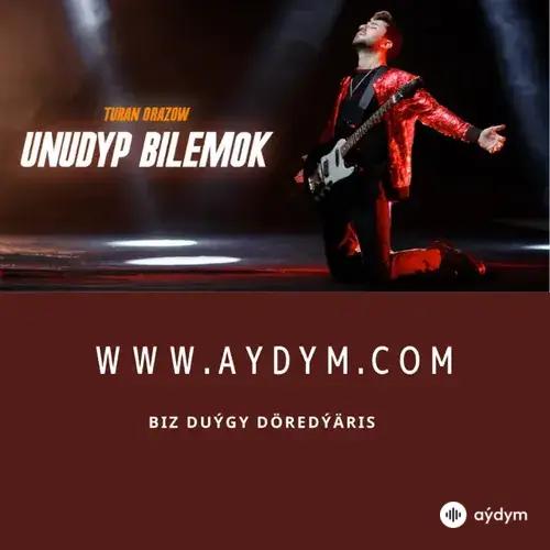 Unudyp Bilemok - Turan Orazow