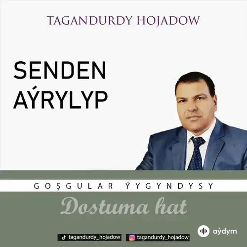 Tagandurdy Hojadow - Senden Aýrylyp (Okaýar K.Atabaýew)