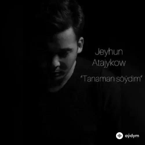 Jeýhun Atajykow (Goçmyrat) - Tanaman Söýdim