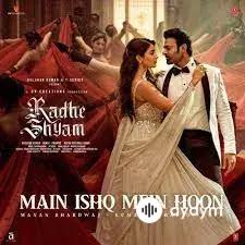 Main Ishq Mein Hoon -  Radhe Shyam &  Prabhas