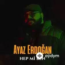 Hep Mi Ben - Ayaz Erdoğan