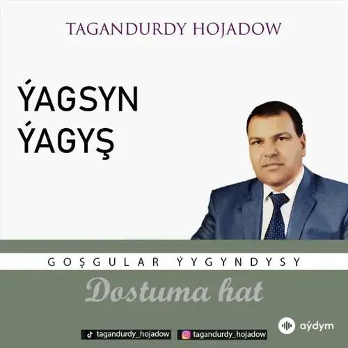 Tagandurdy Hojadow - Ýagsyn Ýagyş (Okaýar K.Atabaýew)