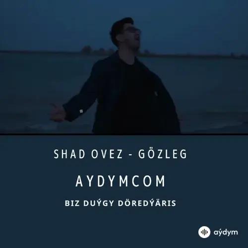 Gözleg - Shad Ovez