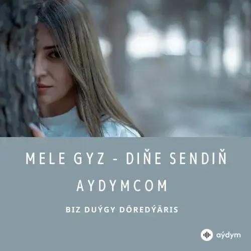 Diňe Sendiň - Mele Gyz